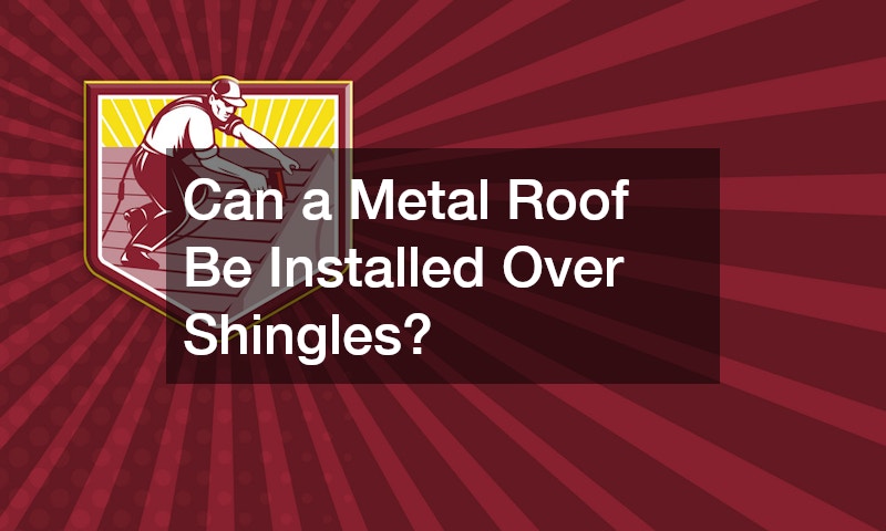 Can a Metal Roof Be Installed Over Shingles? - Best Practices At Home
