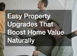 Easy Property Upgrades That Boost Home Value Naturally